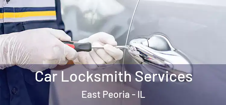 Car Locksmith Services East Peoria - IL