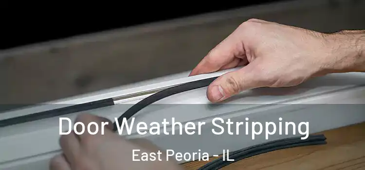 Door Weather Stripping East Peoria - IL